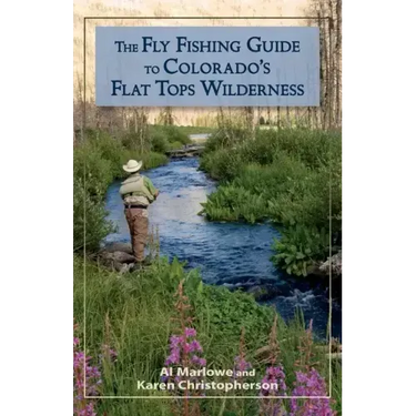 The Fly Fishing Guide to Colorado's Flat Tops Wilderness
