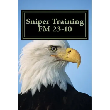 Sniper Training FM 23-10: OFFICIAL U.S. Army Field Manual 23-10 (Sniper Training)
