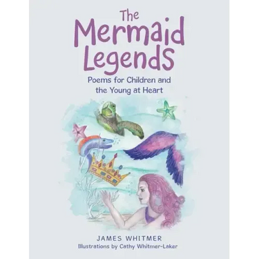 The Mermaid Legends: Poems for Children and the Young at Heart