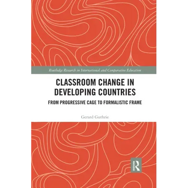 Classroom Change in Developing Countries: From Progressive Cage to Formalistic Frame