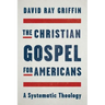 The Christian Gospel for Americans: A Systematic Theology