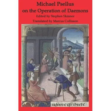 Michael Psellus on the Operation of Daemons: De Operatione Daemonum