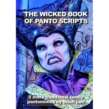 The Wicked Book of Panto Scripts: 5 more traditional family pantomime scripts