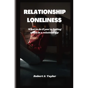 Relationship Loneliness: what to do if you're feeling alone in a relationship