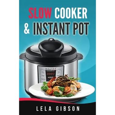 Slow Cooker & Instant Pot Cookbook