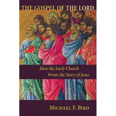 The Gospel of the Lord: How the Early Church Wrote the Story of Jesus