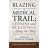 Blazing A Medical Trail; Lessons and Blessings Along the Way: Making of a Medical Leader