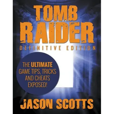Tomb Raider: Definitive Edition - The Ultimate Game Tips, Tricks and Cheats Exposed!