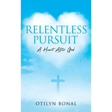 Relentless Pursuit: A Heart After God
