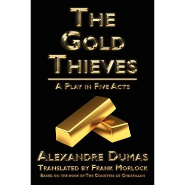 The Gold Thieves: A Play in Five Acts