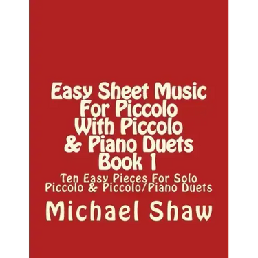 Easy Sheet Music For Piccolo With Piccolo & Piano Duets Book 1: Ten Easy Pieces For Solo Piccolo & Piccolo/Piano Duets