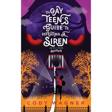 The Gay Teen's Guide to Defeating a Siren: Book 3: Sanctuary