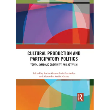 Cultural Production and Participatory Politics: Youth, Symbolic Creativity, and Activism