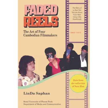 Faded Reels: The Art of Four Cambodian Filmmakers: 1960-1975