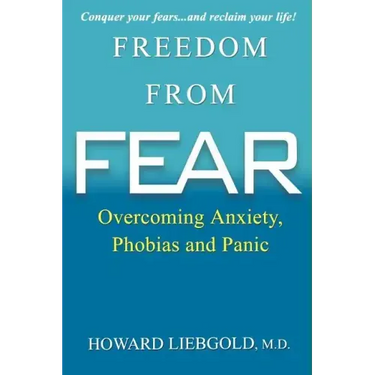 Freedom from Fear: Overcoming Anxiety, Phobias and Panic