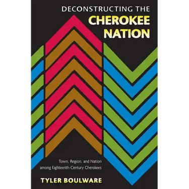 Deconstructing the Cherokee Nation: Town, Region, and Nation Among Eighteenth-Century Cherokees
