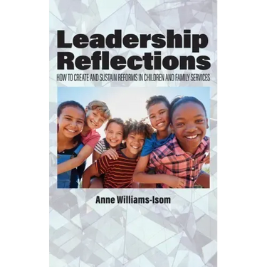 Leadership Reflections: How to Create and Sustain Reforms in Children and Family Services