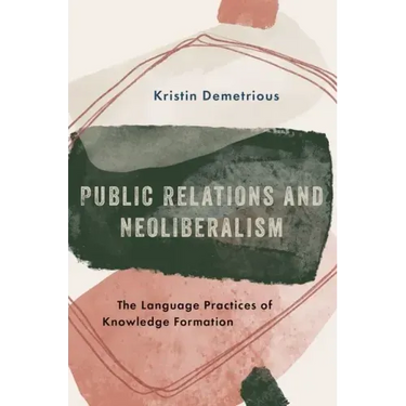 Public Relations and Neoliberalism: The Language Practices of Knowledge Formation