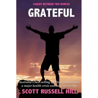 Grateful: Australia's best-seller spiritual author faces a major health crisis and reclaims his life