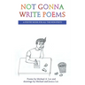 Not Gonna Write Poems: A Poetry Book for All the Non-Poets