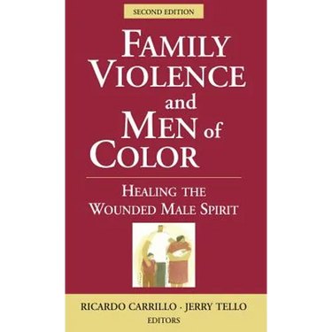 Family Violence and Men of Color: Healing the Wounded Male Spirit