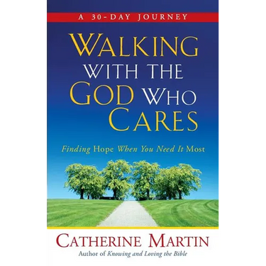 Walking With The God Who Cares: Finding Hope When You Need It Most
