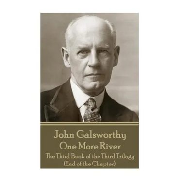 John Galsworthy - One More River: The Third Book of the Third Trilogy (End of the Chapter)