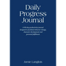 Daily Progress Journal: A 90-day productivity journal designed to facilitate behavior change, character development, and personal fulfillment