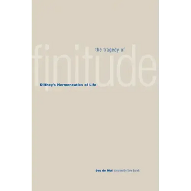 The Tragedy of Finitude: Dilthey's Hermeneutics of Life