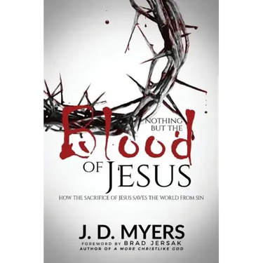 Nothing but the Blood of Jesus: How the Sacrifice of Jesus Saves the World from Sin