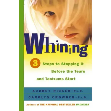 Whining: 3 Steps to Stopping It Before the Tears and Tantrums Start
