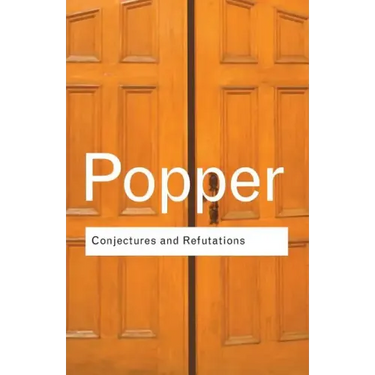 Conjectures and Refutations: The Growth of Scientific Knowledge