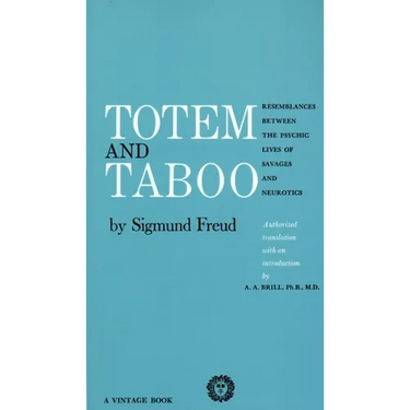 Totem and Taboo: Resemblances Between the Psychic Lives of Savages and Neurotics