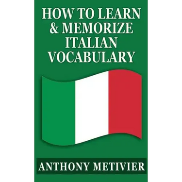 How To Learn & Memorize Italian Vocabulary ...: Using a Memory Palace Specifically Designed for the Italian Language