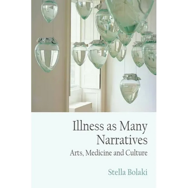 Illness as Many Narratives: Arts, Medicine and Culture