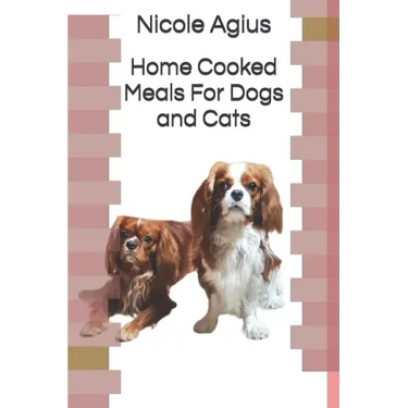 Home Cooked Meals For Dogs and Cats: Complete guide to home cooking (economical version black and white paperback)
