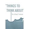 Things To Think About: For One Minute