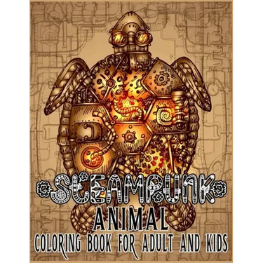 Steampunk Animal Coloring Book For Adult & Kids: Retro and Futuristic mechanical animals to color