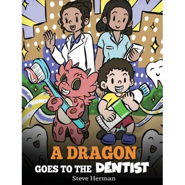 A Dragon Goes to the Dentist: A Children's Story About Dental Visit