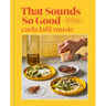 That Sounds So Good: 100 Real-Life Recipes for Every Day of the Week: A Cookbook