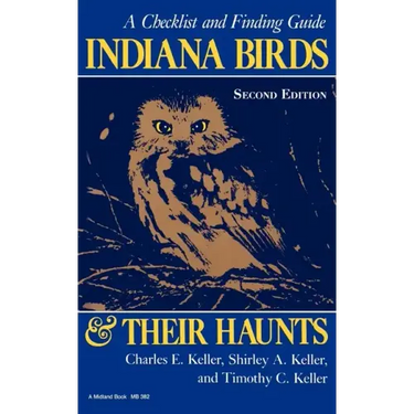 Indiana Birds and Their Haunts, Second Edition, Second Edition: A Checklist and Finding Guide