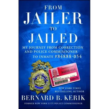 From Jailer to Jailed: My Journey from Correction and Police Commissioner to Inmate #84888-054