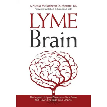 Lyme Brain: The Impact of Lyme Disease on Your Brain, and How To Reclaim Your Smarts!