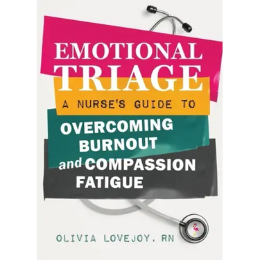 Emotional Triage: A Nurse's Guide to Overcoming Burnout and Compassion Fatigue