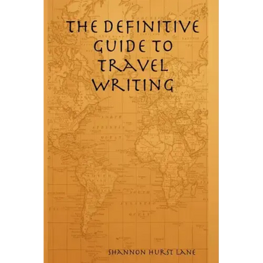 The Definitive Guide to Travel Writing