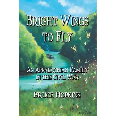 Bright Wings to Fly: An Appalachian Family in the Civil War
