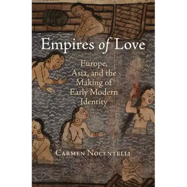 Empires of Love: Europe, Asia, and the Making of Early Modern Identity