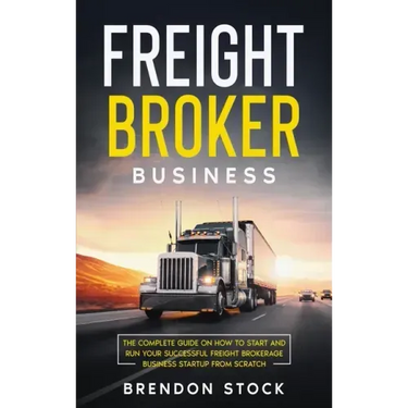 Freight Broker Business: The Complete Guide on How to Start and Run Your Successful Frеіght Вrоkеrаgе