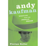 Andy Kaufman: Wrestling with the American Dream