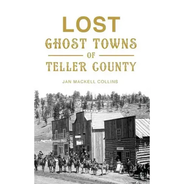 Lost Ghost Towns of Teller County